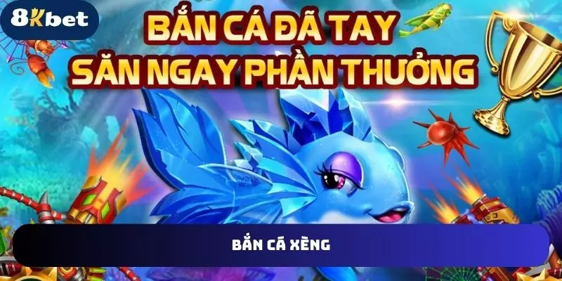 bắn cá xèng tại sân chơi 8kbet