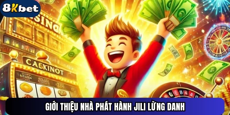 Giới thiệu nhà phát hành Jili lừng danh