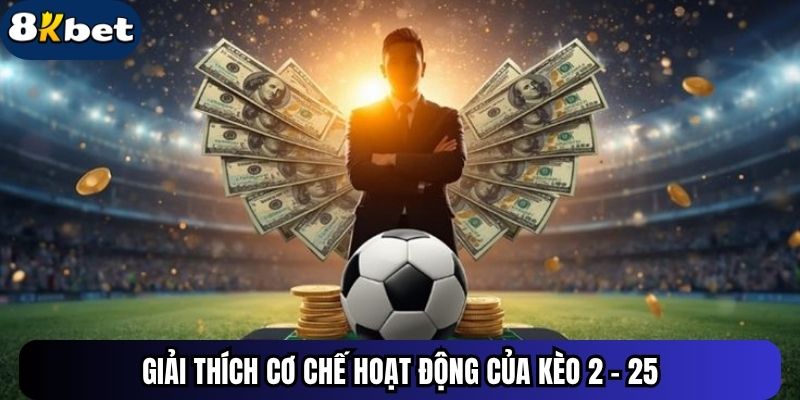 Giải thích cơ chế hoạt động của kèo 2 - 25